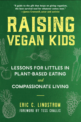 Eric C. Lindstrom Raising Vegan Kids: Lessons for Littles in Plant-Based Eating and Compassionate Living