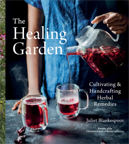 Blankespoor The Healing Garden Cultivating and Handcrafting Herbal Remedies