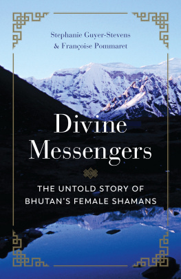 Stephanie Guyer-Stevens - Divine Messengers : The Untold Story of Bhutan’s Female Shamans