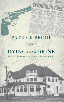 Patrick Brode Dying for a Drink: How a Prohibition Preacher Got Away with Murder