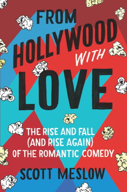 Scott Meslow From Hollywood With Love: The Rise and Fall (and Rise Again) of the Romantic Comedy