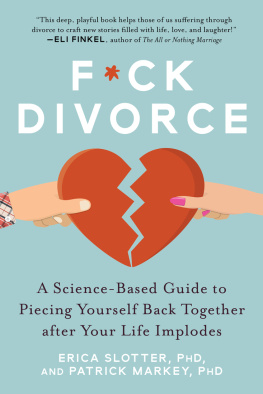 Erica Slotter - F*ck Divorce: A Science-Based Guide to Piecing Yourself Back Together after Your Life Implodes