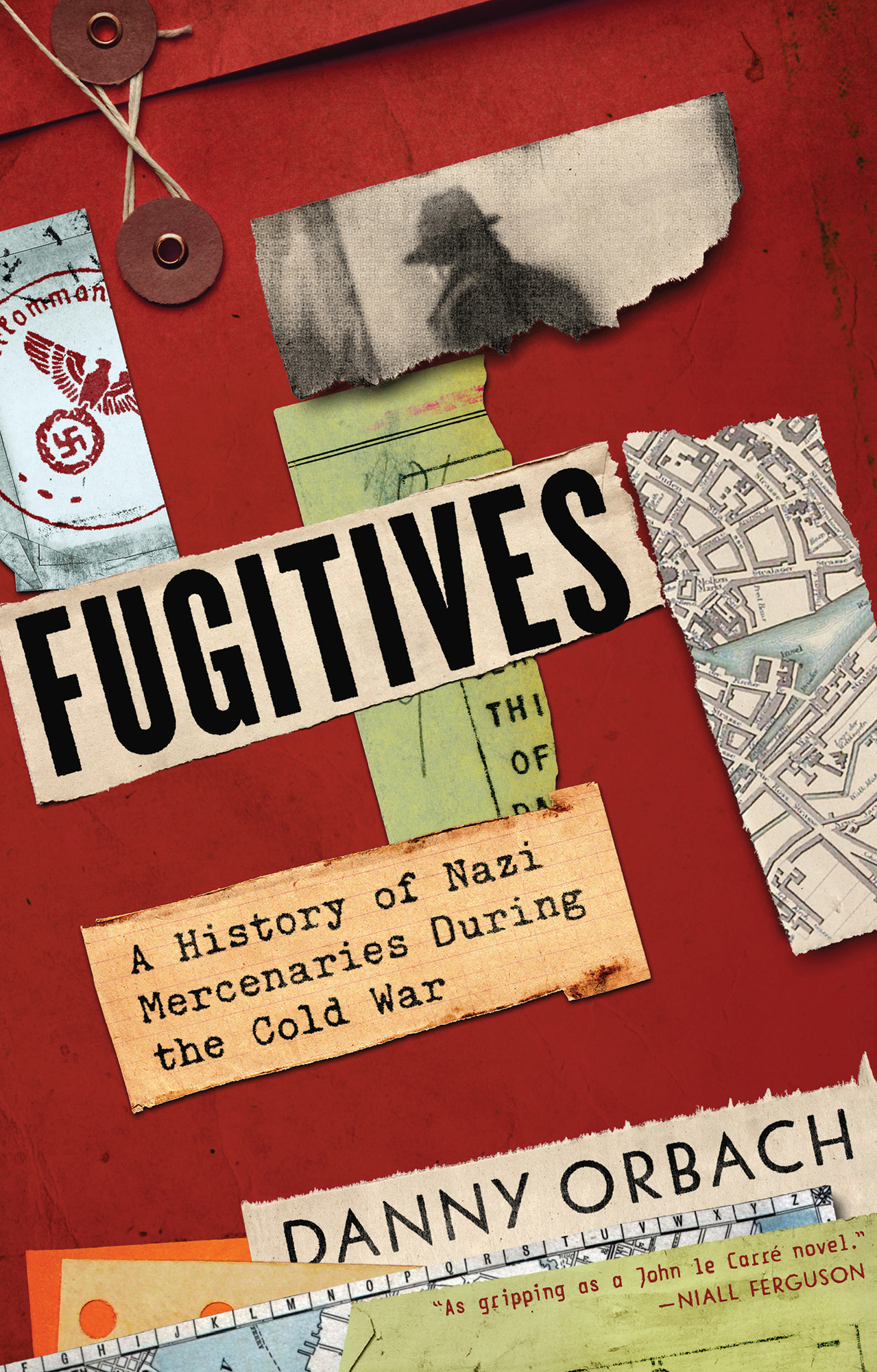 Fugitives A History of Nazi Mercenaries During the Cold War Danny Orbach s - photo 1