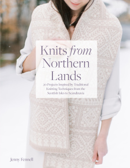 Jenny Fennell - Knits from Northern Lands: 20 Projects Inspired by Traditional Knitting Techniques from the Scottish Isles to Scandanavia