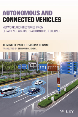 Dominique Paret Autonomous and Connected Vehicles: Network Architectures from Legacy Networks to Automotive Ethernet