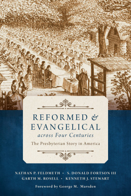 Nathan Feldmeth Reformed and Evangelical Across Four Centuries: The Presbyterian Story in America