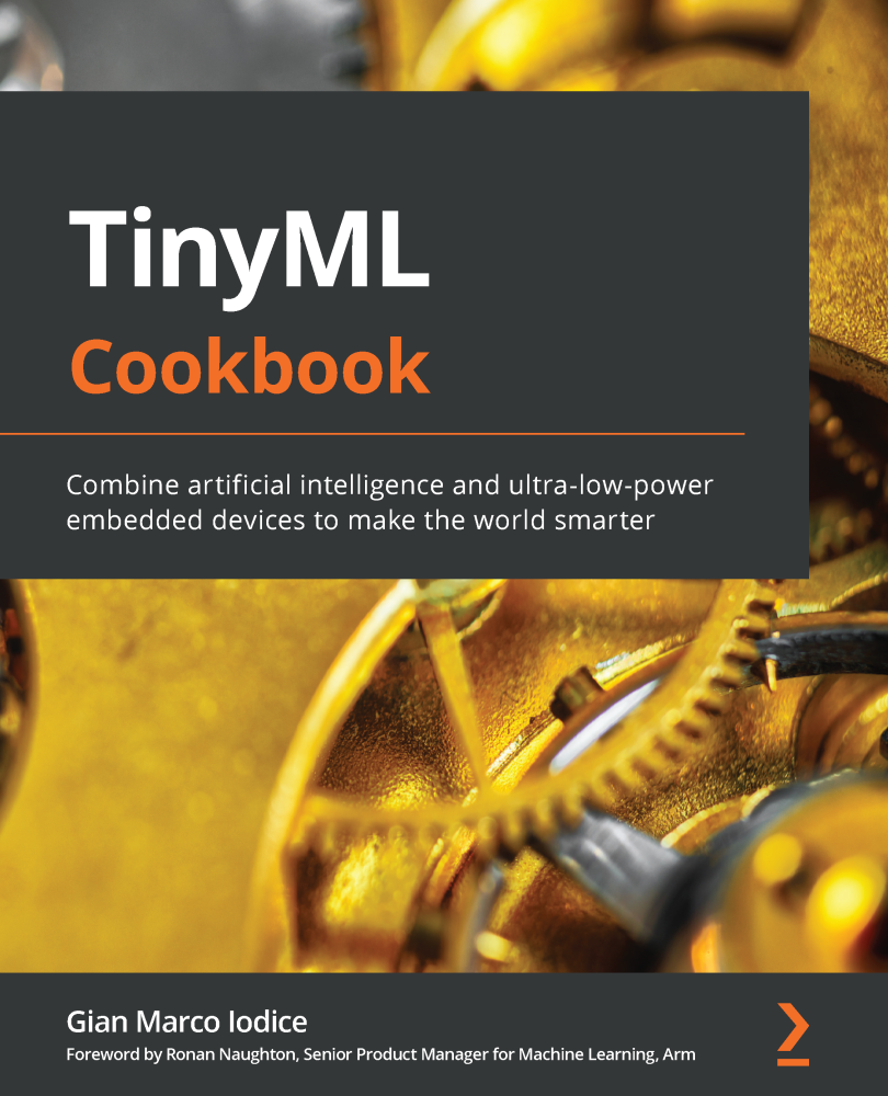 TinyML Cookbook Combine artificial intelligence and ultra-low-power embedded - photo 1