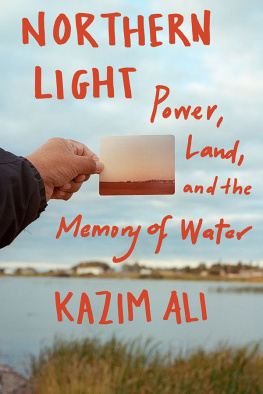Kazim Ali - Northern Light: Power, Land, and the Memory of Water