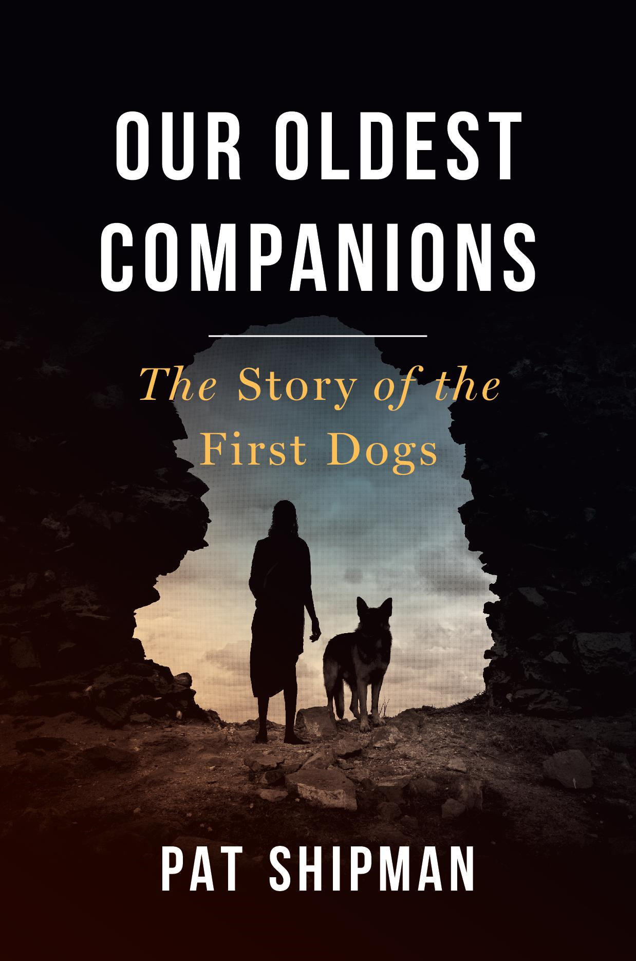 Our Oldest Companions THE STORY OF THE FIRST DOGS Pat Shipman The Belknap - photo 1