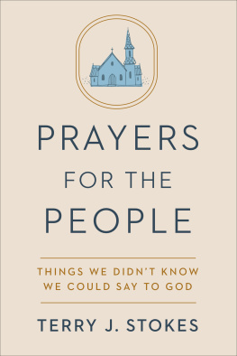 Terry J. Stokes Prayers for the People : Things We Didnt Know We Could Say to God