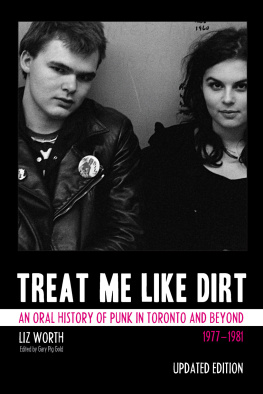 Liz Worth - Treat Me Like Dirt: An Oral History of Punk in Toronto and Beyond 1977-1981