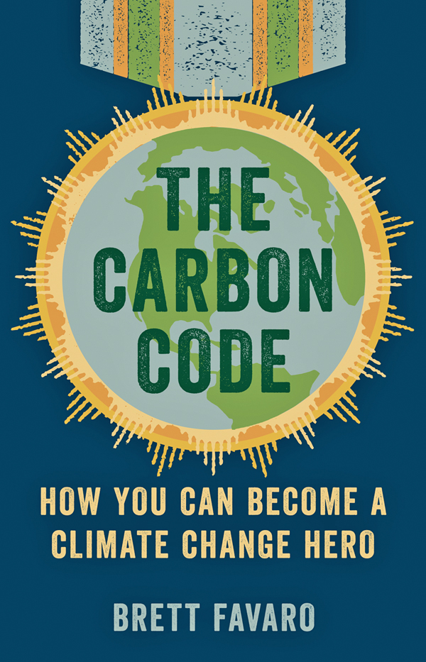 THE CARBON CODE THE CARBON CODE HOW YOU CAN BECOME A CLIMATE CHANGE HERO - photo 1