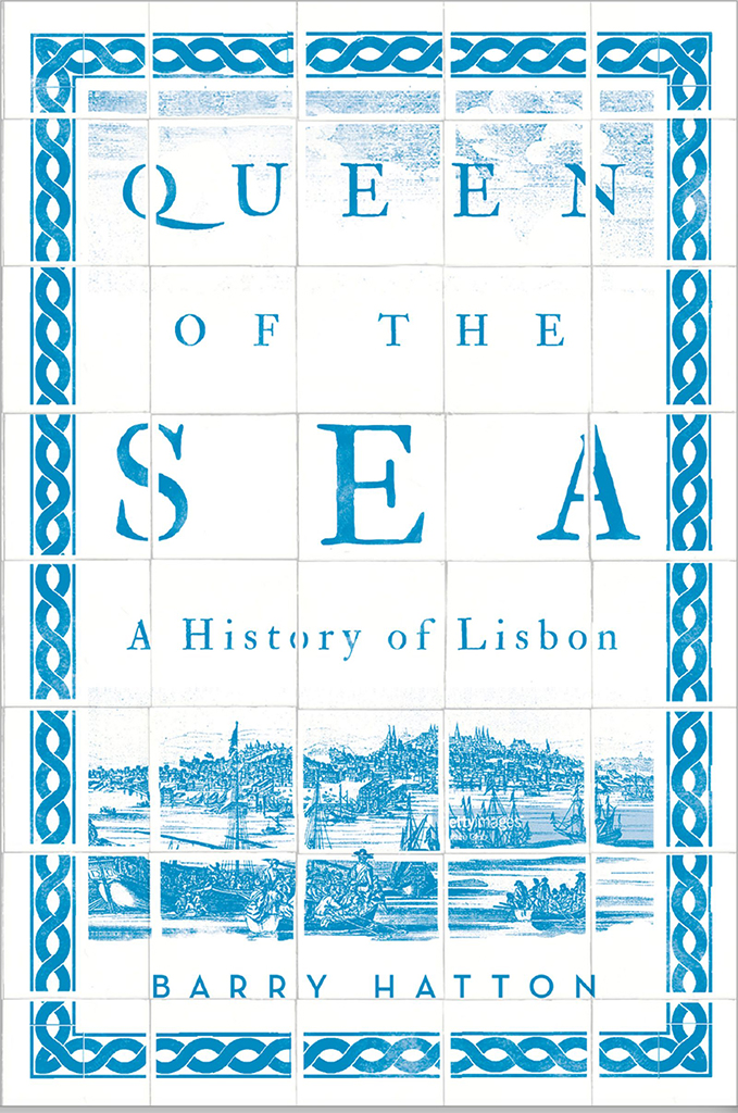 QUEEN OF THE SEA A HISTORY of LISBON BARRY HATTON First published in the - photo 1