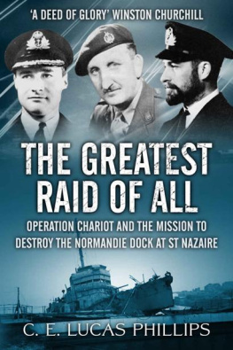 C. E. Lucas Phillips - The Greatest Raid of All: Operation Chariot and the Mission to Destroy the Normandie Dock at St Nazaire (Daring Military Operations of World War Two)