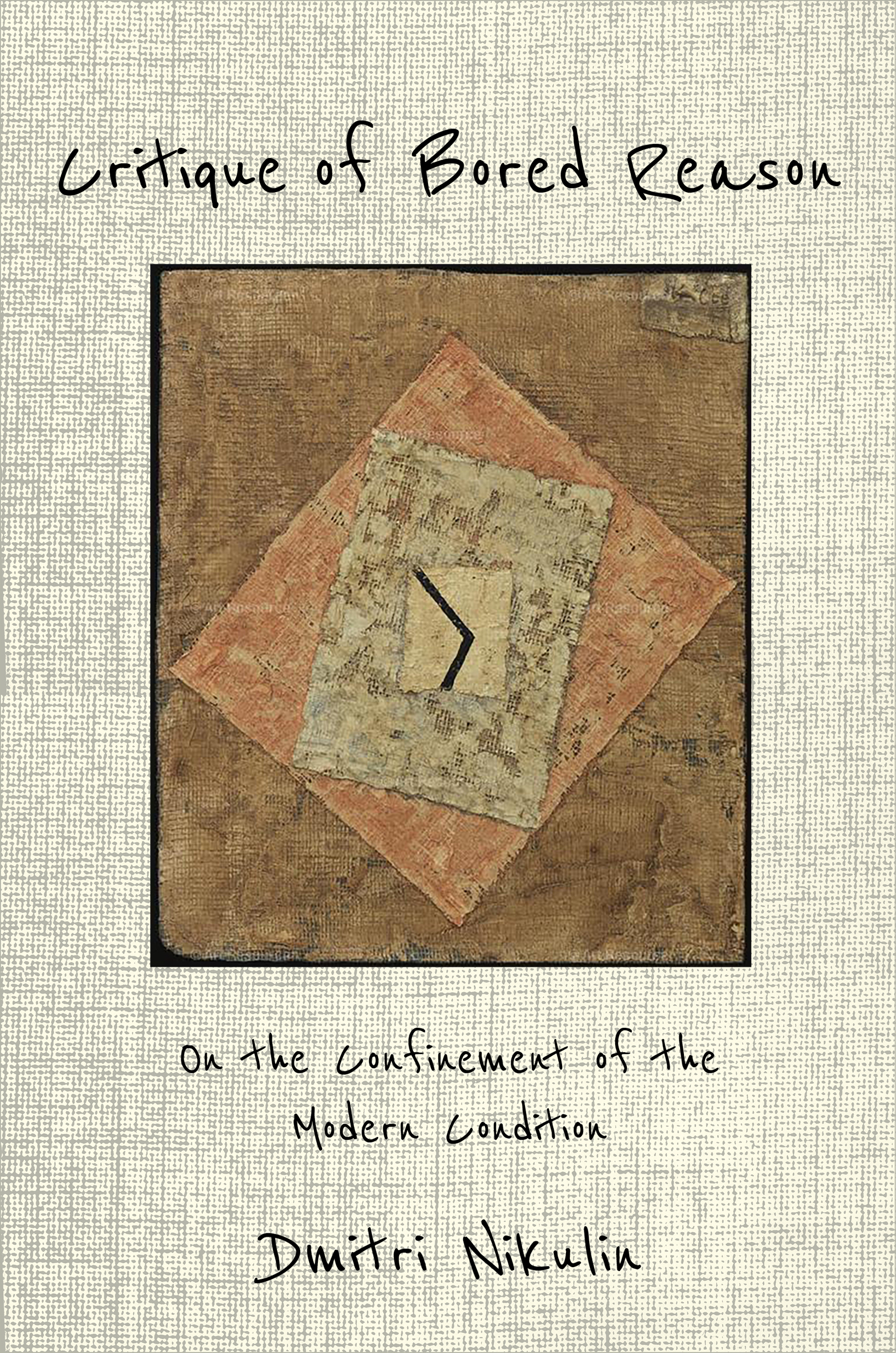 Critique of Bored Reason On the Confinement of the Modern Condition - image 1