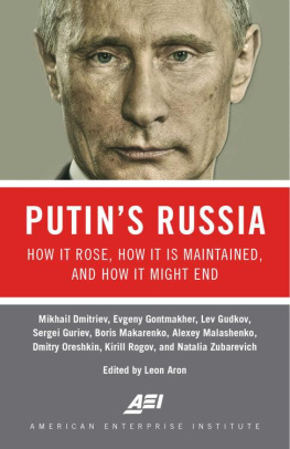 Leon Aron Putins Russia: How It Rose, How It Is Maintained, and How It Might End