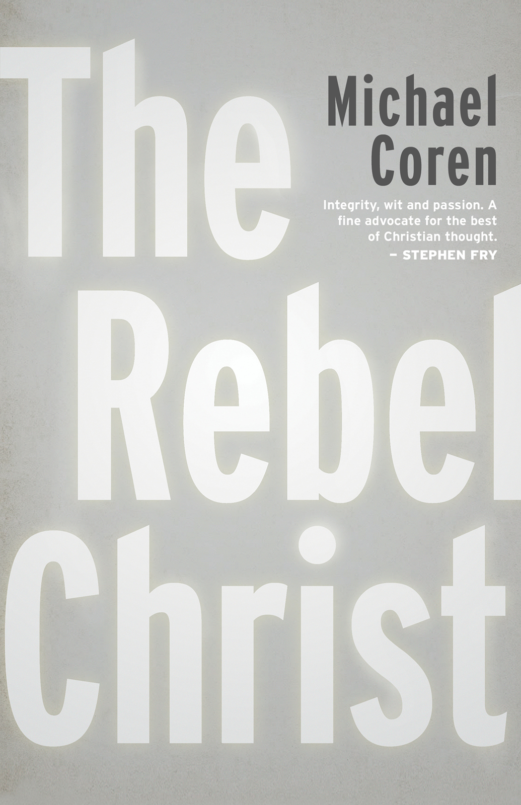 The Rebel Christ The Rebel Christ Michael Coren Copyright Michael Coren - photo 1