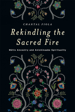 Chantal Fiola - Rekindling the Sacred Fire: Métis Ancestry and Anishinaabe Spirituality