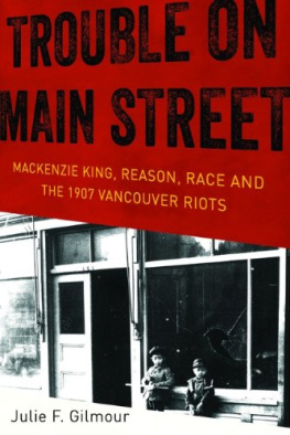 Julie F Gilmour - Trouble on Main Street: Mackenzie King, Reason, Race and the 1907 Vancouver Riots