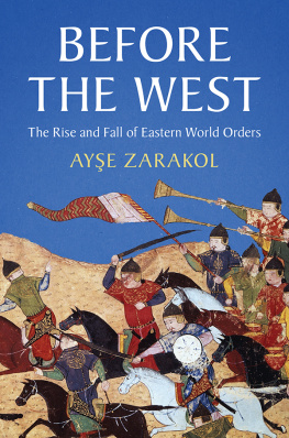 Ayşe Zarakol Before the West: The Rise and Fall of Eastern World Orders