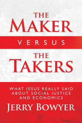 Jerry Bowyer The Maker Versus the Takers: What Jesus Really Said About Social Justice and Economics