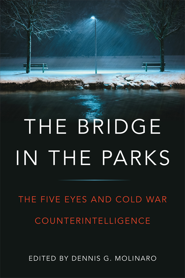 THE BRIDGE IN THE PARKS The Five Eyes and Cold War Counter-Intelligence Edited - photo 1