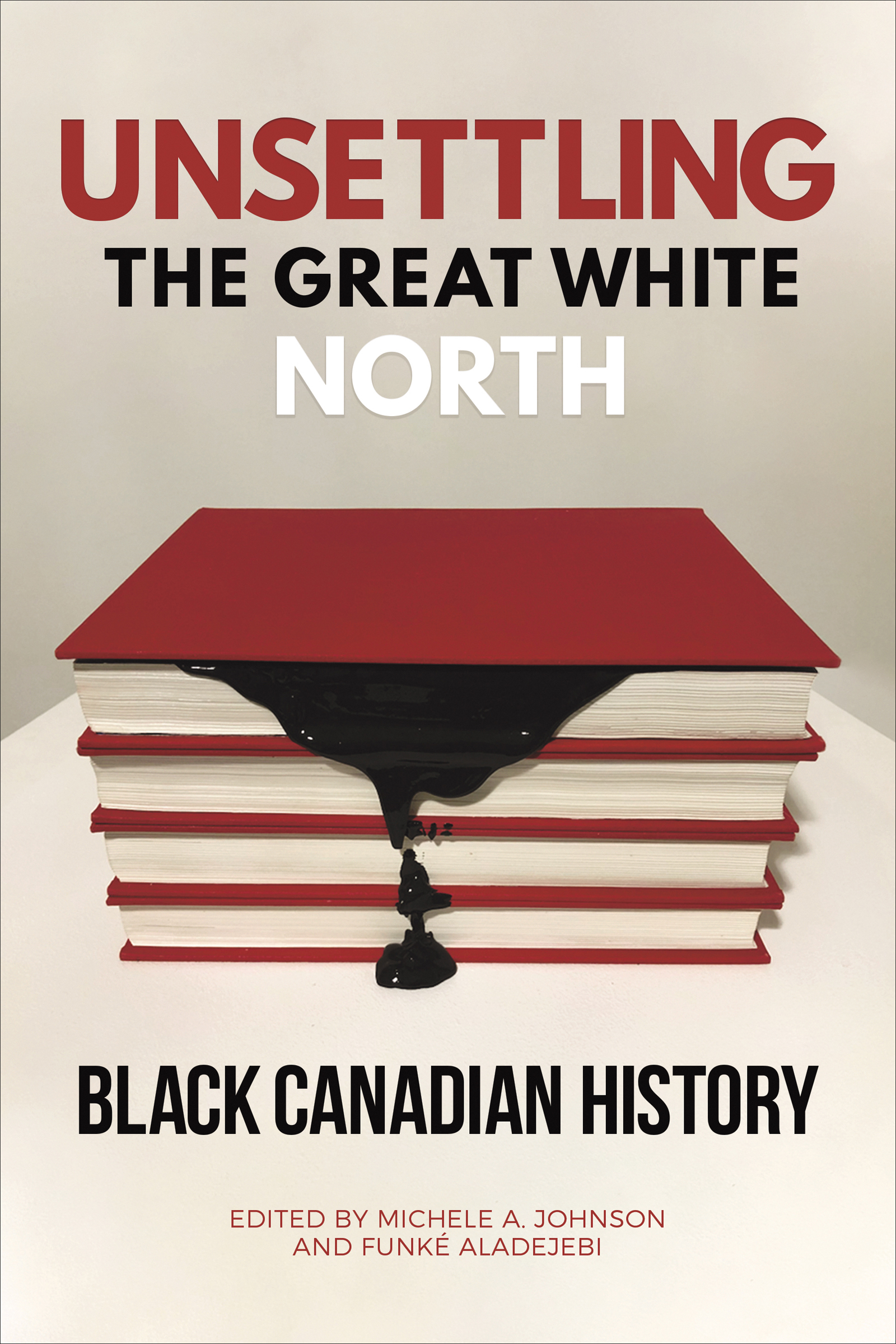 Praise for Unsettling the Great White North How did Canada become white - photo 1