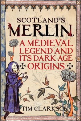 Tim Clarkson Scotlands Merlin: A Medieval Legend and Its Dark Age Origins