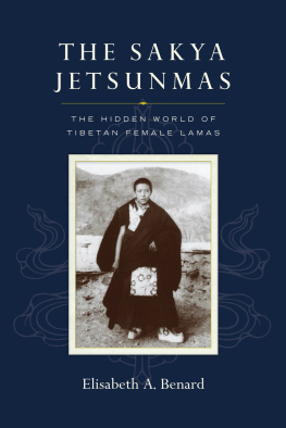 Elisabeth A. Benard - The Sakya Jetsunmas: The Hidden World of Tibetan Female Lamas