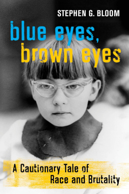 Stephen G. Bloom Blue Eyes, Brown Eyes: A Cautionary Tale of Race and Brutality