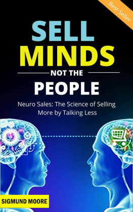 Sigmund Moore - Sell Minds Not the People: Neuro Sales: The Science of Selling More by Talking Less