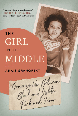 Anais Granofsky - The Girl in the Middle: Growing Up Between Black and White, Rich and Poor