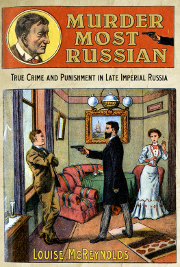 Louise McReynolds Murder Most Russian: True Crime and Punishment in Late Imperial Russia