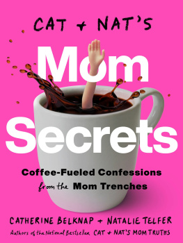 Catherine Belknap - Cat and Nats Mom Secrets : Coffee-Fueled Confessions from the Mom Trenches