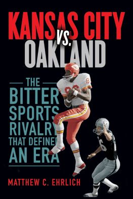 Matthew C. Ehrlich - Kansas City vs. Oakland: The Bitter Sports Rivalry That Defined an Era (Sport and Society)