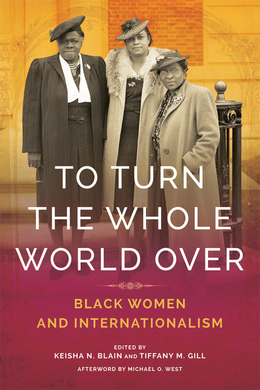 TO TURN THE WHOLE WORLD OVER BLACK INTERNATIONALISM Edited by Keisha N - photo 1