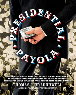 Thomas J. Craughwell - Presidential Payola: The True Stories of Monetary Scandals in the Oval Office That Robbed Taxpayers to Grease Palms, Stuff Pockets, and Pay for Undue Influence From Teapot Dome to Halliburton