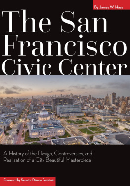 James W. Haas - The San Francisco Civic Center: A History of the Design, Controversies, and Realization of a City Beautiful Masterpiece