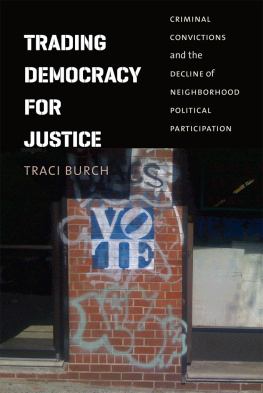 Traci Burch - Trading Democracy for Justice: Criminal Convictions and the Decline of Neighborhood Political Participation