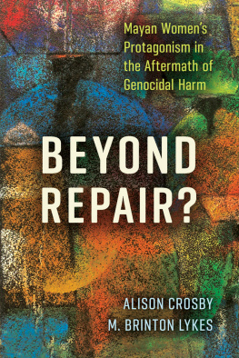 Alison Crosby - Beyond Repair?: Mayan Women’s Protagonism in the Aftermath of Genocidal Harm