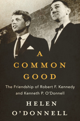 Helen ODonnell A Common Good: The Friendship of Robert F. Kennedy and Kenneth P. O’Donnell