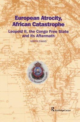 Sir Martin Ewans - European Atrocity, African Catastrophe: Leopold II, the Congo Free State and Its Aftermath
