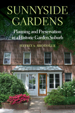 Jeffrey A. Kroessler Sunnyside Gardens: Planning and Preservation in a Historic Garden Suburb