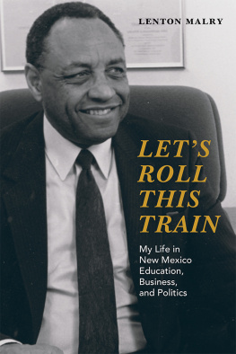 Lenton Malry Lets Roll This Train: My Life in New Mexico Education, Business, and Politics