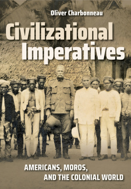 Oliver Charbonneau - Civilizational Imperatives: Americans, Moros, and the Colonial World