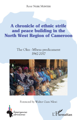 René Ngek Monteh A Chronicle of Ethnic Strife and Peace Building in the North West Region of Cameroon: The Oku-Mbesa Predicament 1942-2017