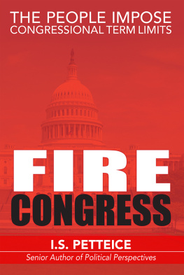 Irene Petteice - Fire Congress: The People Impose Congressional Term Limits