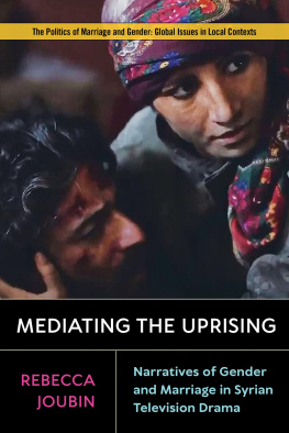 Rebecca Joubin - Mediating the Uprising: Narratives of Gender and Marriage in Syrian Television Drama