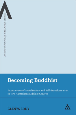 Glenys Eddy - Becoming Buddhist: Experiences of Socialization and Self-transformation in Australian Buddhist Centres (Continuum Advances in Religious Studies): ... in Two Australian Buddhist Centres: 3