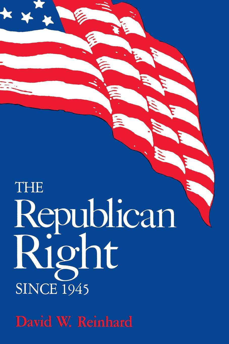 THE Republican Right SINCE 1945 David W Reinhard Coypright 1983 by - photo 1